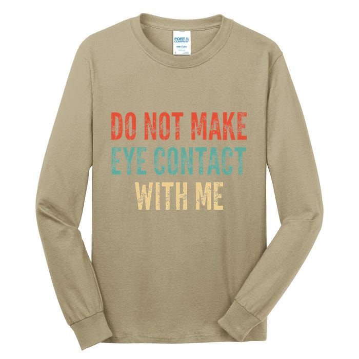 Do Not Make Eye Contact With Me Funny Saying Sarcastic Tall Long Sleeve T-Shirt