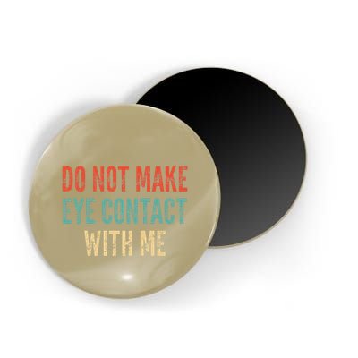 Do Not Make Eye Contact With Me Funny Saying Sarcastic Magnet