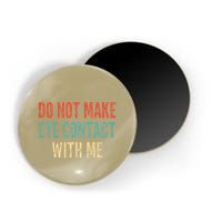 Do Not Make Eye Contact With Me Funny Saying Sarcastic Magnet