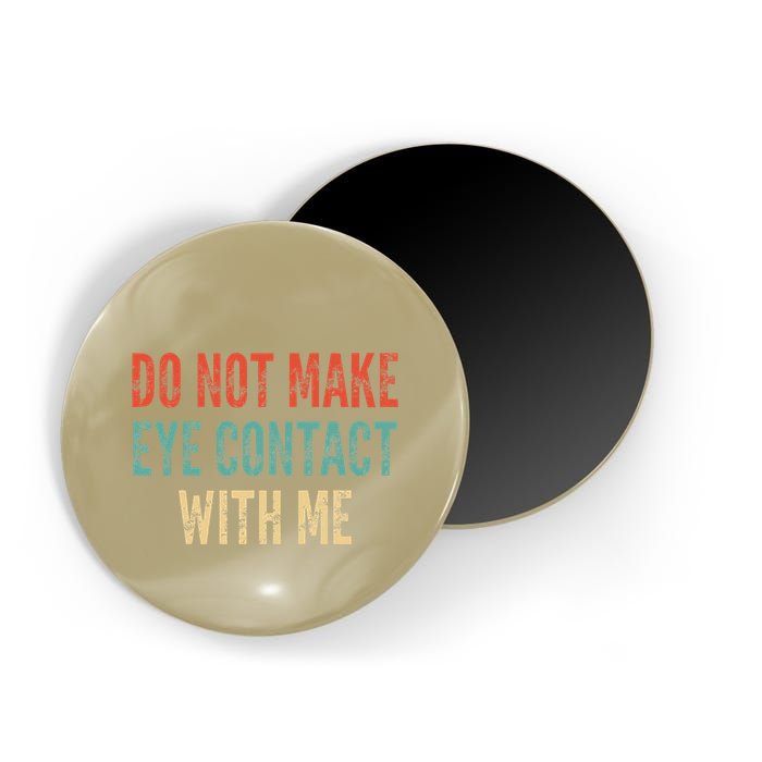Do Not Make Eye Contact With Me Funny Saying Sarcastic Magnet