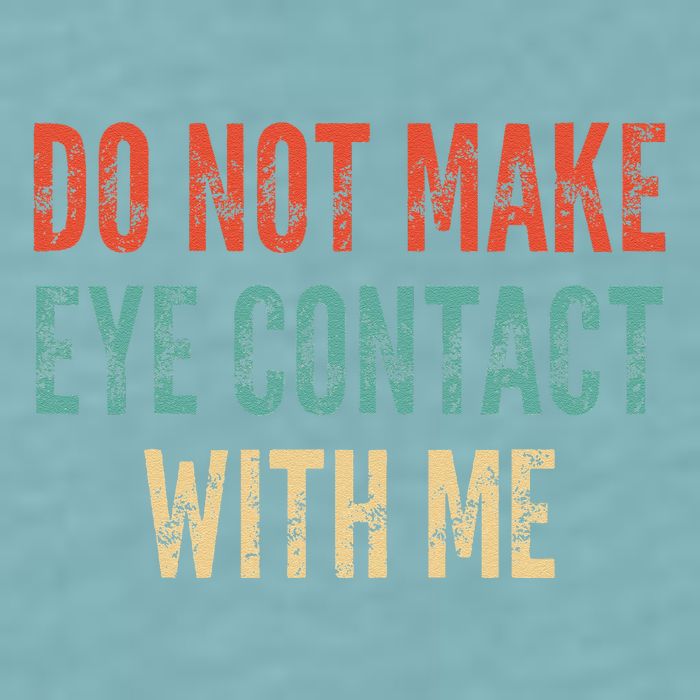 Do Not Make Eye Contact With Me Funny Saying Sarcastic Sueded Cloud Jersey T-Shirt