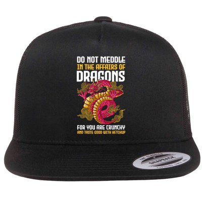 Do Not Meddle In The Affairs Of Dragons For You Are Crunchy Flat Bill Trucker Hat