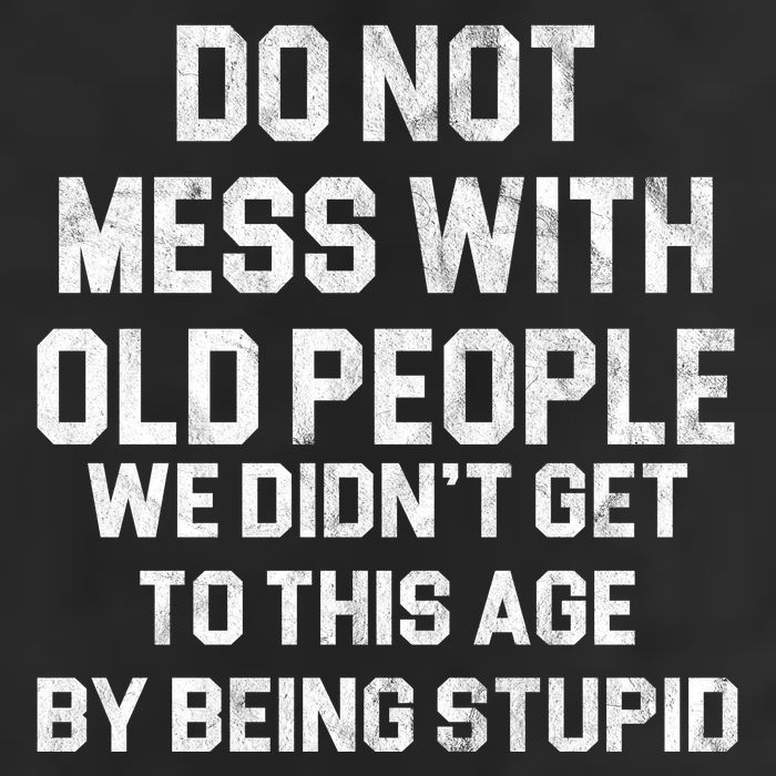 Do Not Mess With Old People We Didn't Get To This Age By Being Stupid Cool Comfort Performance Bucket Hat