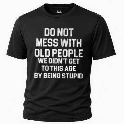 Do Not Mess With Old People We Didn't Get To This Age By Being Stupid Performance Shirt