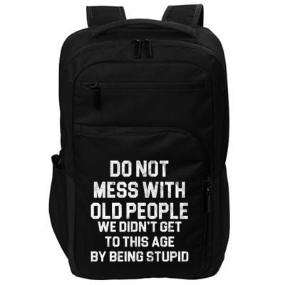 Do Not Mess With Old People We Didn't Get To This Age By Being Stupid Impact Tech Backpack