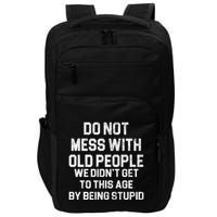 Do Not Mess With Old People We Didn't Get To This Age By Being Stupid Impact Tech Backpack
