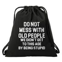 Do Not Mess With Old People We Didn't Get To This Age By Being Stupid Drawstring Bag