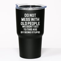 Do Not Mess With Old People We Didn't Get To This Age By Being Stupid Tumbler