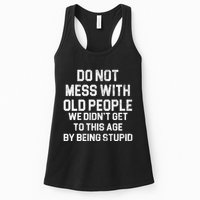 Do Not Mess With Old People We Didn't Get To This Age By Being Stupid Womens Tank Top