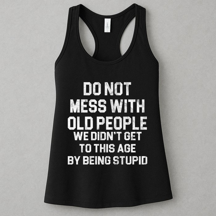 Do Not Mess With Old People We Didn't Get To This Age By Being Stupid Womens Tank Top