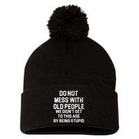 Do Not Mess With Old People We Didn't Get To This Age By Being Stupid Pom Pom 12in Knit Beanie