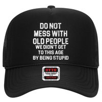 Do Not Mess With Old People We Didn't Get To This Age By Being Stupid Trucker Hat