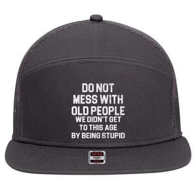 Do Not Mess With Old People We Didn't Get To This Age By Being Stupid 7 Panel Mesh Trucker Snapback Hat