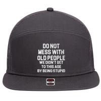 Do Not Mess With Old People We Didn't Get To This Age By Being Stupid 7 Panel Mesh Trucker Snapback Hat
