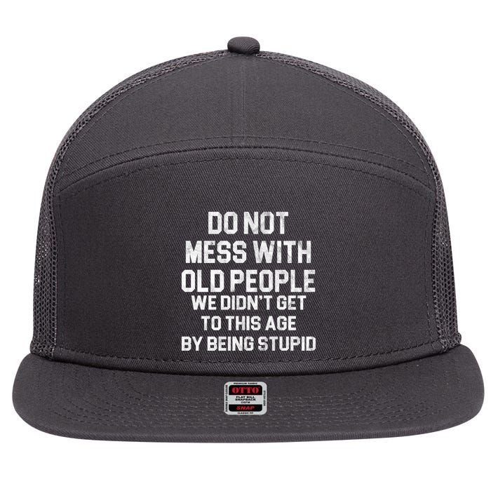 Do Not Mess With Old People We Didn't Get To This Age By Being Stupid 7 Panel Mesh Trucker Snapback Hat