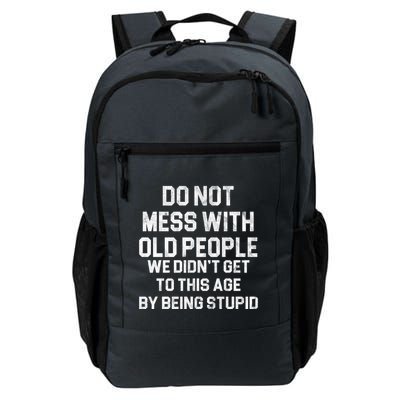 Do Not Mess With Old People We Didn't Get To This Age By Being Stupid Backpack