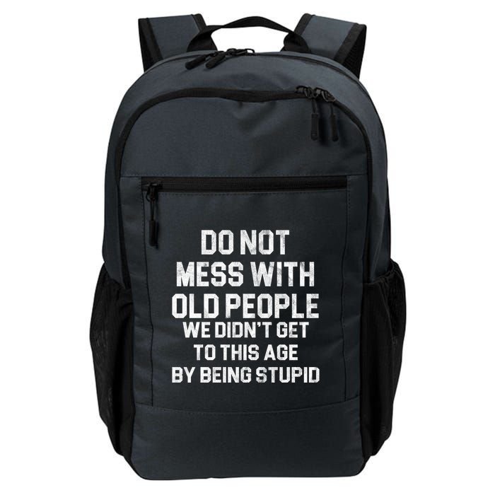 Do Not Mess With Old People We Didn't Get To This Age By Being Stupid Backpack