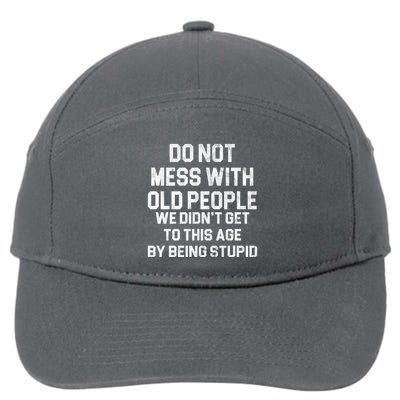 Do Not Mess With Old People We Didn't Get To This Age By Being Stupid 7-Panel Snapback Hat