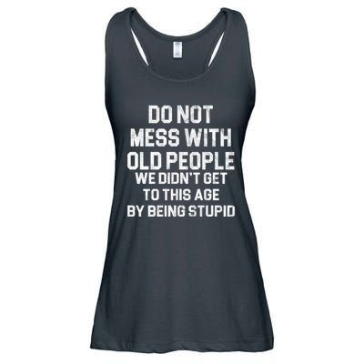 Do Not Mess With Old People We Didn't Get To This Age By Being Stupid Ladies Essential Flowy Tank