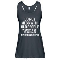 Do Not Mess With Old People We Didn't Get To This Age By Being Stupid Ladies Essential Flowy Tank