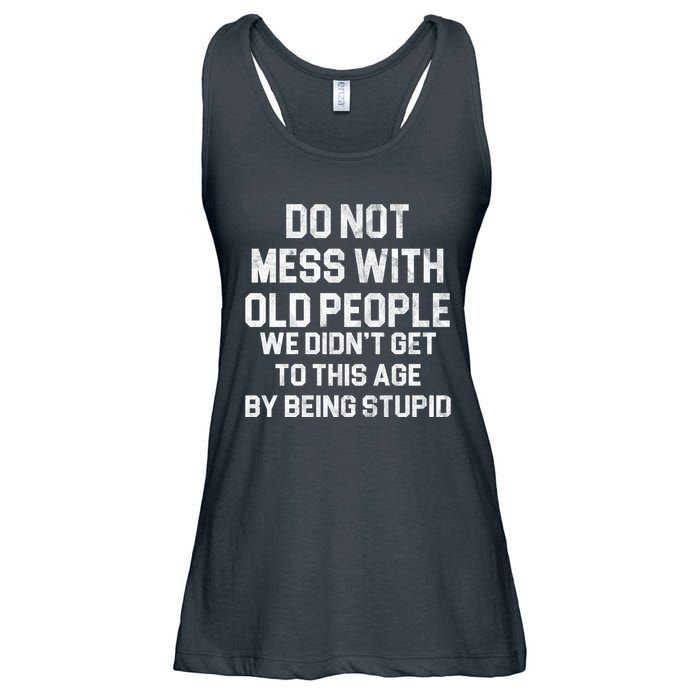 Do Not Mess With Old People We Didn't Get To This Age By Being Stupid Ladies Essential Flowy Tank