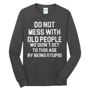 Do Not Mess With Old People We Didn't Get To This Age By Being Stupid Tall Long Sleeve T-Shirt