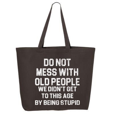 Do Not Mess With Old People We Didn't Get To This Age By Being Stupid 25L Jumbo Tote