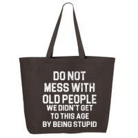 Do Not Mess With Old People We Didn't Get To This Age By Being Stupid 25L Jumbo Tote