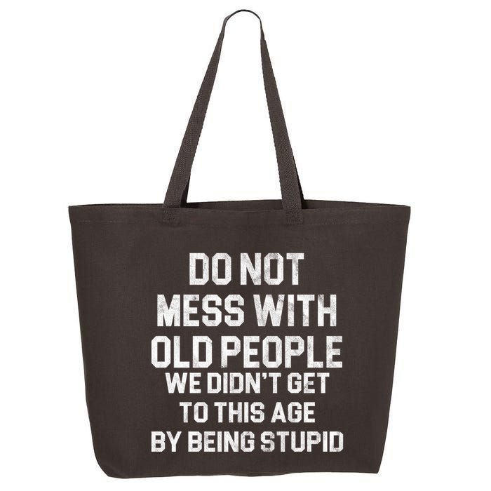 Do Not Mess With Old People We Didn't Get To This Age By Being Stupid 25L Jumbo Tote