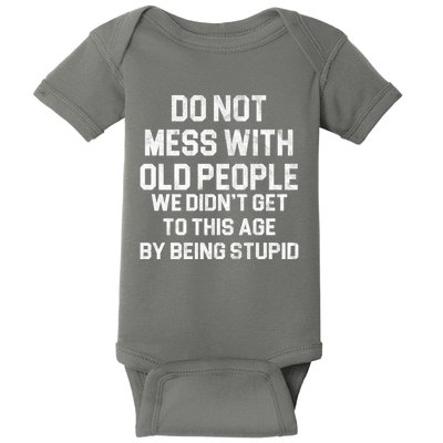 Do Not Mess With Old People We Didn't Get To This Age By Being Stupid Baby Bodysuit