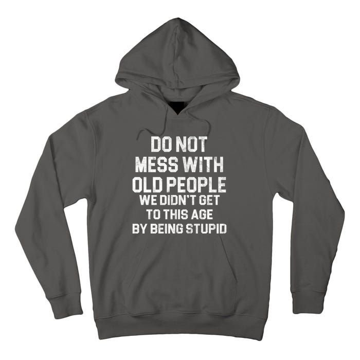 Do Not Mess With Old People We Didn't Get To This Age By Being Stupid Tall Hoodie