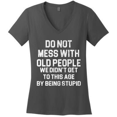 Do Not Mess With Old People We Didn't Get To This Age By Being Stupid Women's V-Neck T-Shirt