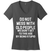 Do Not Mess With Old People We Didn't Get To This Age By Being Stupid Women's V-Neck T-Shirt