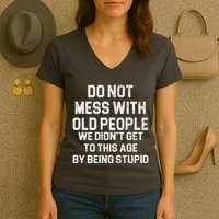Do Not Mess With Old People We Didn't Get To This Age By Being Stupid Women's V-Neck T-Shirt