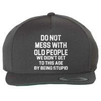 Do Not Mess With Old People We Didn't Get To This Age By Being Stupid Wool Snapback Cap
