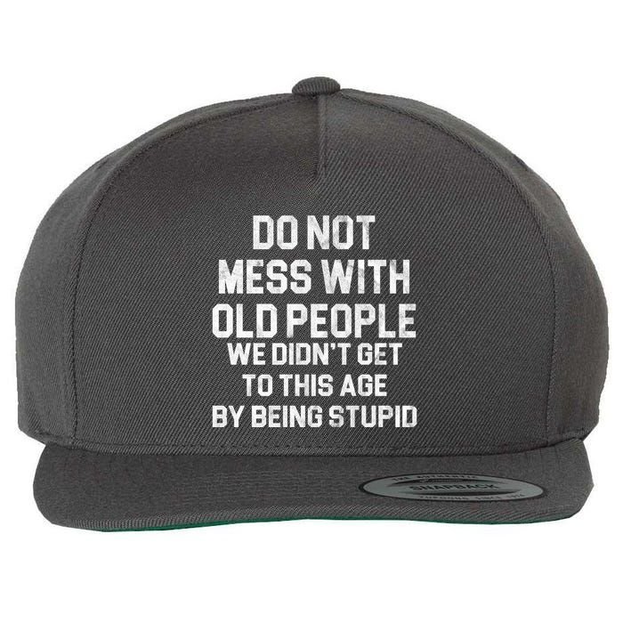 Do Not Mess With Old People We Didn't Get To This Age By Being Stupid Wool Snapback Cap