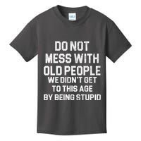 Do Not Mess With Old People We Didn't Get To This Age By Being Stupid Kids T-Shirt