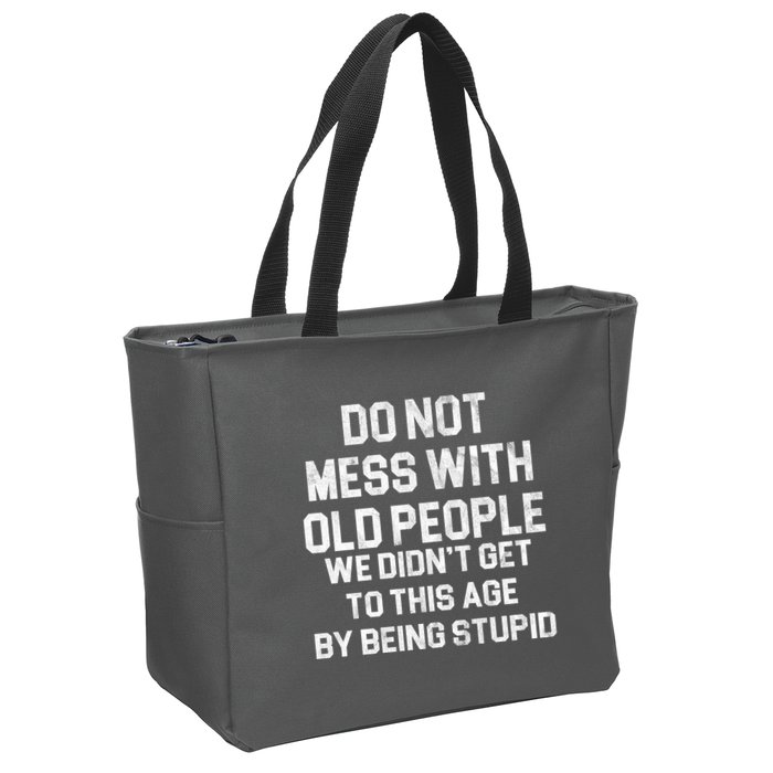 Do Not Mess With Old People We Didn't Get To This Age By Being Stupid Zip Tote Bag