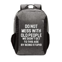 Do Not Mess With Old People We Didn't Get To This Age By Being Stupid Vector Backpack