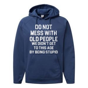 Do Not Mess With Old People We Didn't Get To This Age By Being Stupid Performance Fleece Hoodie