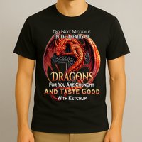 Do Not Meddle In The Affairs Of Dragons Fantasy T-Shirt