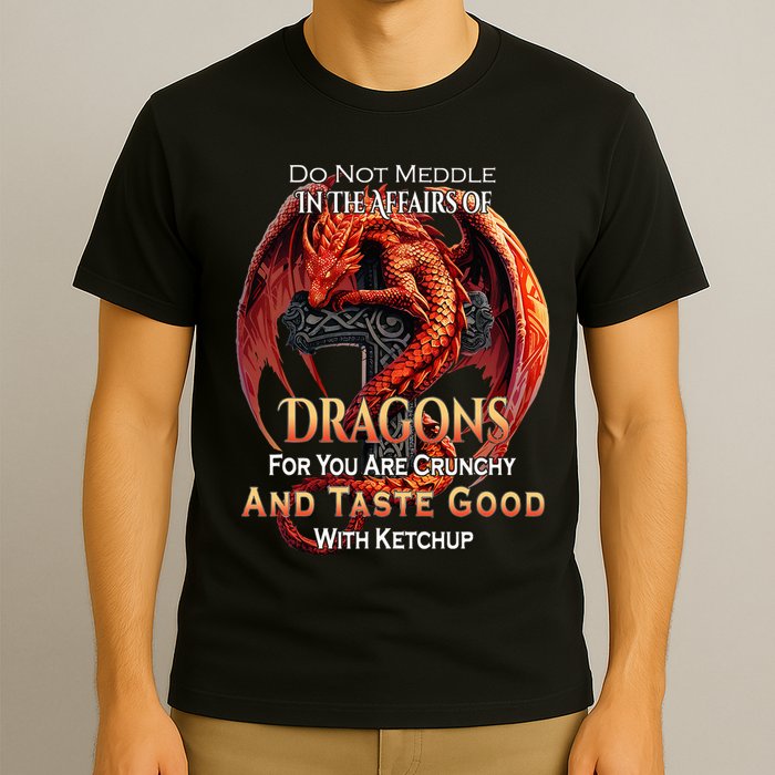 Do Not Meddle In The Affairs Of Dragons Fantasy T-Shirt