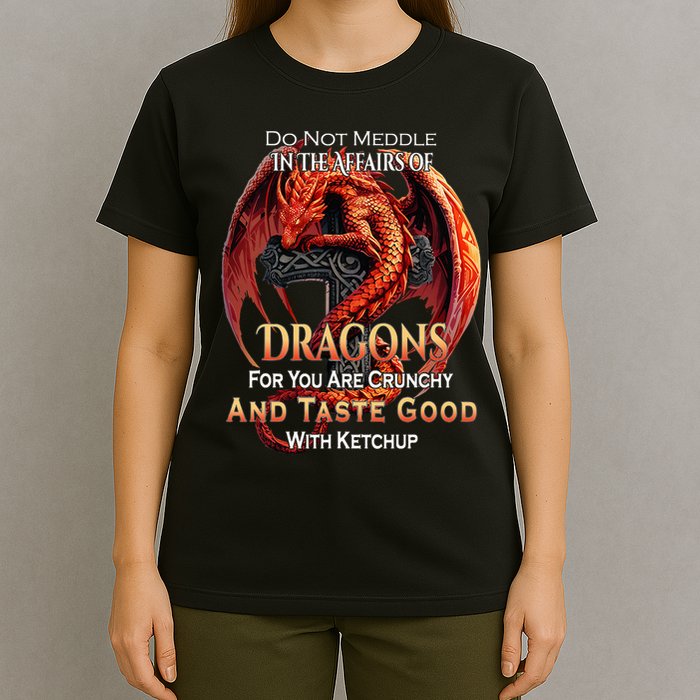 Do Not Meddle In The Affairs Of Dragons Fantasy T-Shirt