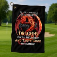 Do Not Meddle In The Affairs Of Dragons Fantasy Golf Towel