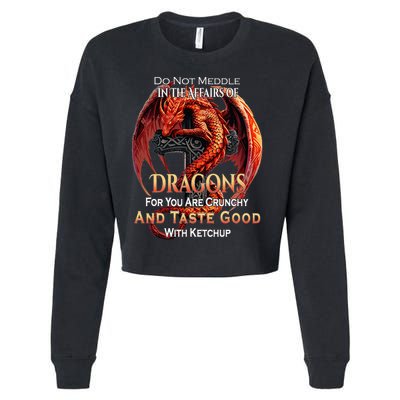 Do Not Meddle In The Affairs Of Dragons Fantasy Cropped Pullover Crew