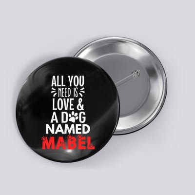 Dog Name Mabel Design All You Need Is Love! Button