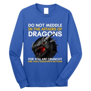 Do Not Meddle In The Affairs Of Dragons For You Are Crunchy Long Sleeve Shirt