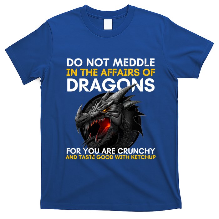 Do Not Meddle In The Affairs Of Dragons For You Are Crunchy T-Shirt