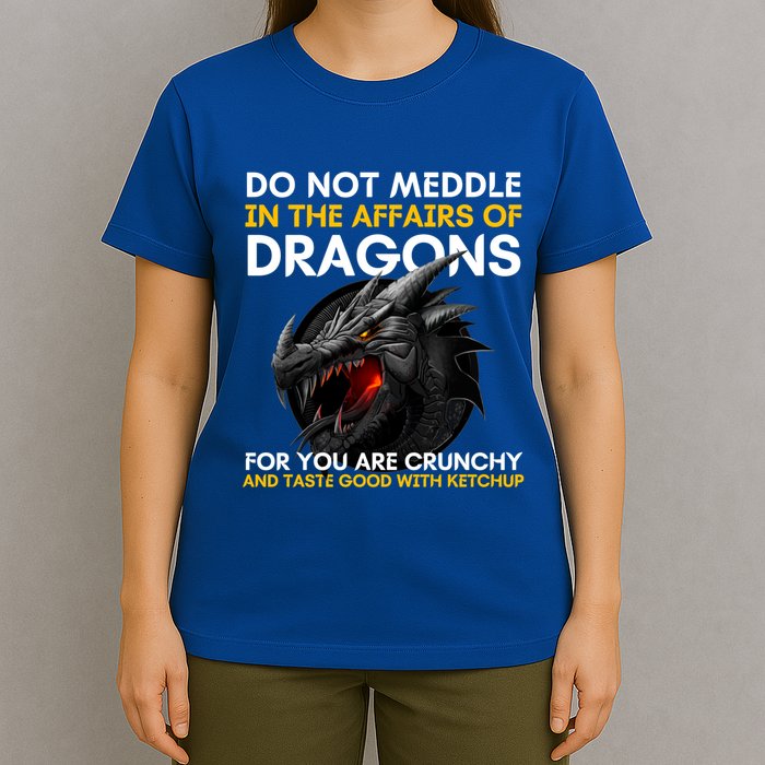 Do Not Meddle In The Affairs Of Dragons For You Are Crunchy T-Shirt