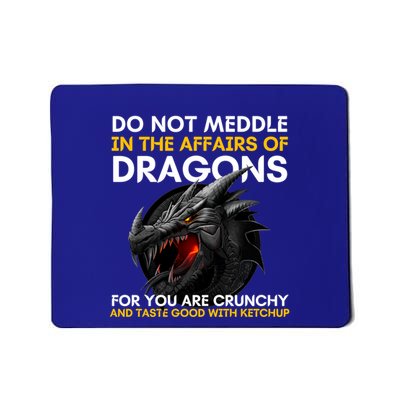 Do Not Meddle In The Affairs Of Dragons For You Are Crunchy Mousepad